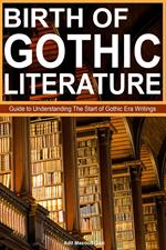 Birth of Gothic Literature: Guide to Understanding The Start of Gothic Era Writings