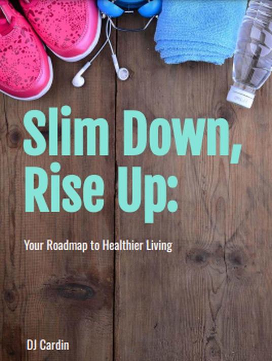 Slim Down, Rise Up: Your Roadmap to Healthier Living