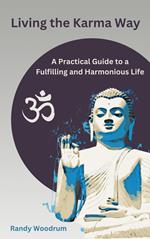 Living the Karma Way: A Practical Guide to a Fulfilling and Harmonious Life