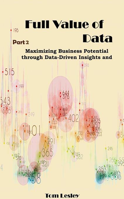 Full Value of Data: Maximizing Business Potential through Data-Driven Insights and Decisions. Part 2