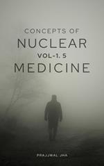 Concepts of Nuclear Medicine Vol 1.5 The Hadron Edition