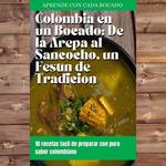 colombia en un bocado: de la arepa al sancocho,un festin de tradicion