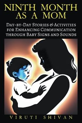 Ninth Month as a Mom - Day-by-Day Stories & Activities for Enhancing Communication through Baby Signs and Sounds - Viruti Shivan - cover