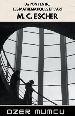 Un Pont Entre Les Mathematiques Et L'art M. C. Escher - ?zer Mumcu - cover