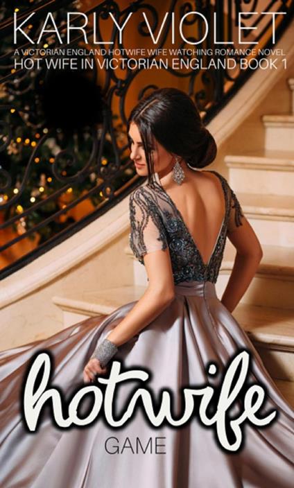 Hot Wife Game - A Victorian England Hotwife Wife Watching Romance Novel