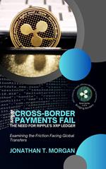 Where Cross-Border Payments Fail: The Need for Ripple's XRP Ledger: Examining the Friction Facing Global Transfers