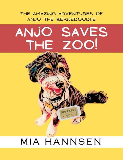 Anjo Saves The Zoo! The Amazing Adventures of Anjo the Bernedoodle - Mia Hannsen - ebook