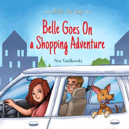 Belle Goes on a Shopping Adventure (Belle the Dog Book 4) - Noy Vasilkovski - ebook