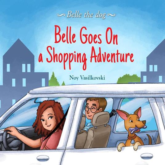 Belle Goes on a Shopping Adventure (Belle the Dog Book 4) - Noy Vasilkovski - ebook