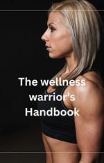 The Wellness Warrior's Handbook.