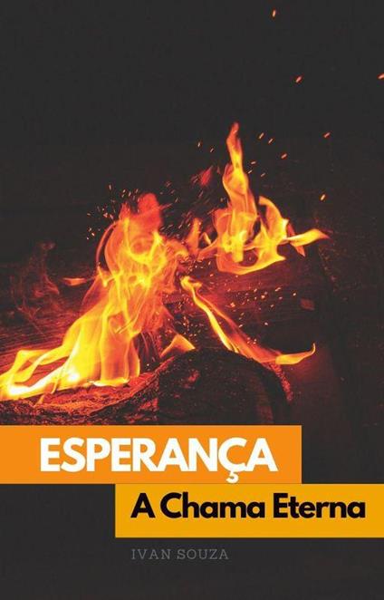 Esperança: A Chama Eterna - Ivan souza - ebook