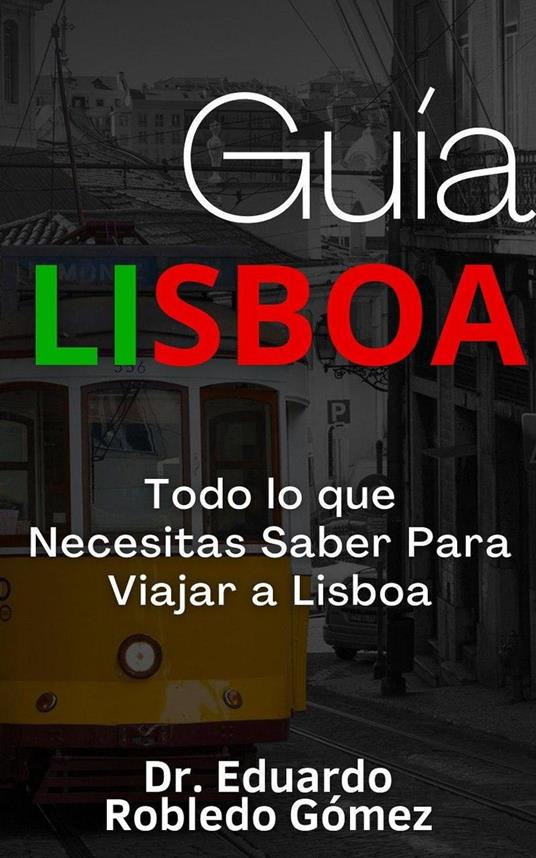 Guía Lisboa Todo lo que Necesitas Saber Para Viajar a Lisboa