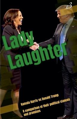 Lady Laughter: Kamala Harris vs Donald Trump A comparison of their political stances and promises - E3 - cover