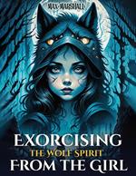 Exorcising the Wolf Spirit From the Girl