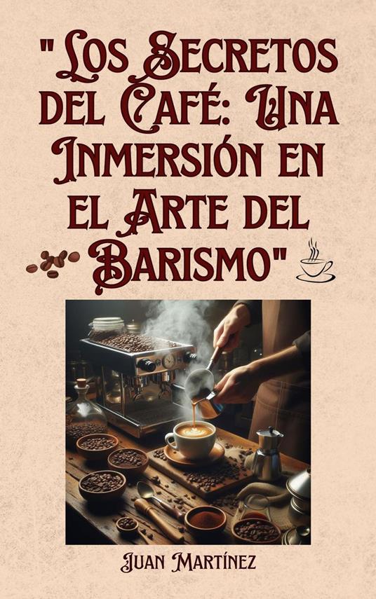 "Los Secretos del Café: Una Inmersión en el Arte del Barismo"