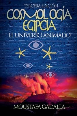 Cosmolog?a Egipcia: El Universo Animado, Tercera Edici?n - Moustafa Gadalla - cover