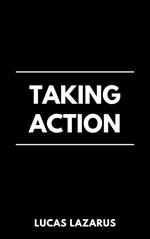 Taking Action: How to Overcome Fear, Be Mentally Strong and Believe in Yourself