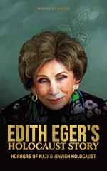 Edith Eger's Holocaust Story: Horrors of Nazi's Jewish Holocaust