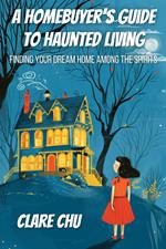 A Homebuyer’s Guide to Haunted Living: Finding Your Dream Home Among the Spirits