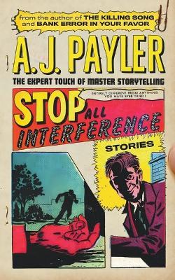 Stop All Interference-Stories - A J Payler - cover