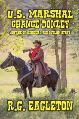 U.S. Marshal Chance Donley - Justice in Missouri -The Outlaw State - R G Eagleton - cover