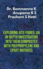 Exploring Jute Fibres: An In-depth Investigation into their Composites with Polypropylene and Epoxy Matrices