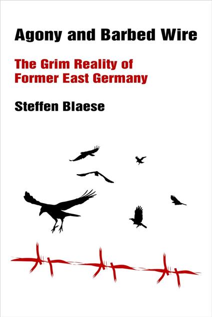 Agony & Barbed Wire - The Grim Reality of Former East Germany
