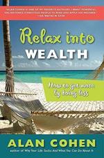 Relax Into Wealth: How to Get More by Doing Less