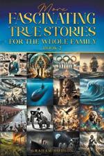 More Fascinating True Stories for the Whole Family