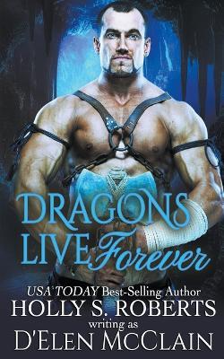 Dragons Live Forever - Holly S Roberts - cover