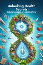 Unlocking Health Secrets: An Entertaining Look At Fascinating Facts