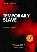 Temporary Slave | The Pure Pleasure