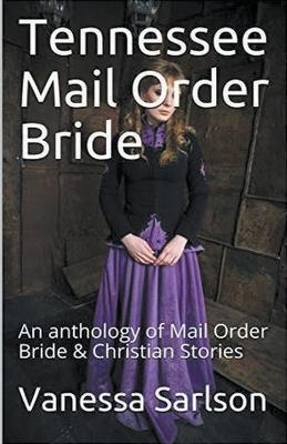 Tennessee Mail Order Bride An Anthology of Mail Order Bride & Christian Stories - Vanessa Sarlson - cover