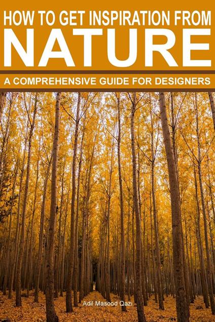 How To Get Inspiration From Nature: A Comprehensive Guide For Designers