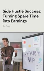 Side Hustle Success: Turning Spare Time into Earnings