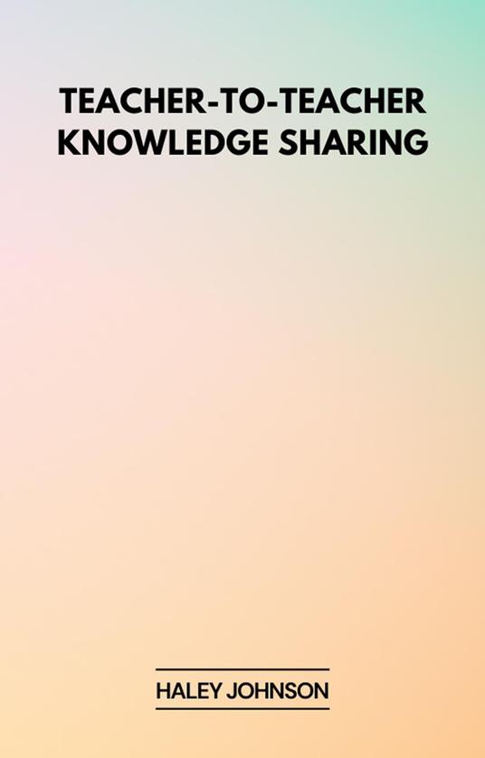 Teacher-to-Teacher Knowledge Sharing