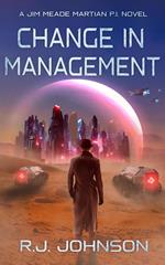 Change in Management: A Jim Meade, Martian P.I. Novel