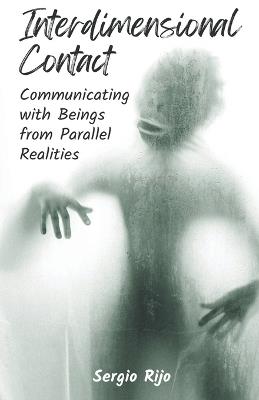 Interdimensional Contact: Communicating with Beings from Parallel Realities - Sergio Rijo - cover