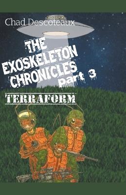The Exoskeleton Chronicles Part 3: Terraform - Chad Descoteaux - cover