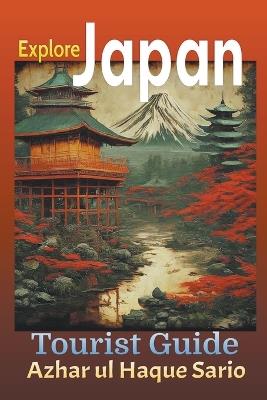 Explore Japan: Tourist Guide - Azhar Ul Haque Sario - cover