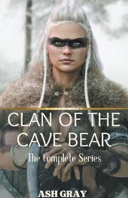Clan of the Cave Bear: The Complete Series - Ash Gray - cover