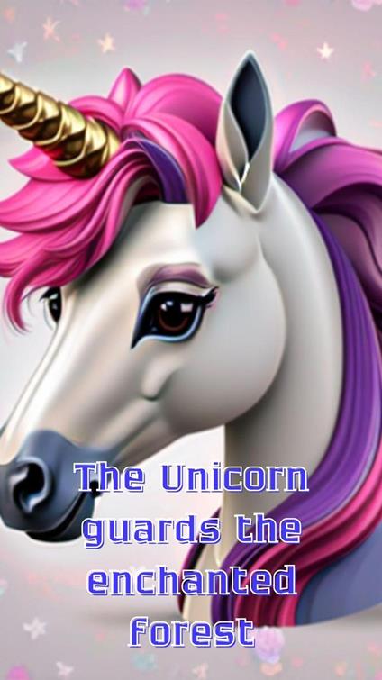 The Unicorn guards the enchanted forest - BLM GOLD - ebook