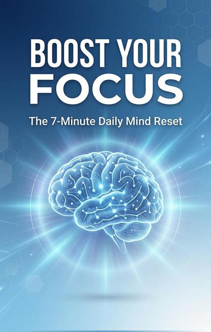Boost Your Focus: The 7-Minute Daily Mind Reset - THELIGHT Fbus - ebook