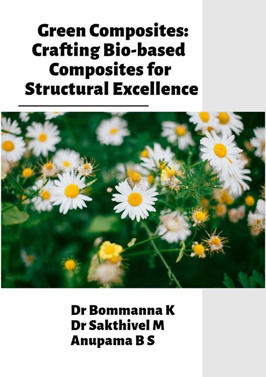 Green Composites: Crafting Bio-based Composites for Structural Excellence - Anupama B S,Dr Bommanna K,Dr Sakthivel M - ebook