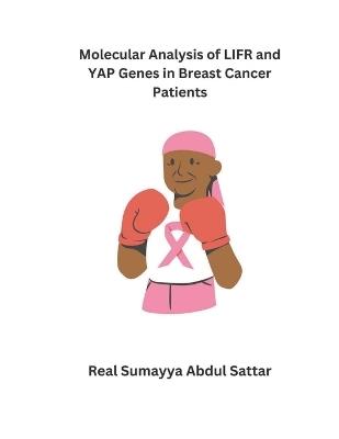 Molecular Analysis of LTFR and YAP Genes in Breast Cancer Patients - Real Sumayya Abdul Sattar - cover