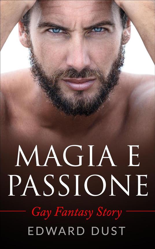 Magia e Passione: Gay Fantasy Story - Edward Dust - ebook