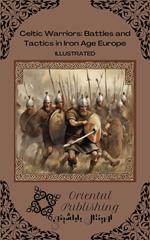 Celtic Warriors Battles and Tactics in Iron Age Europe