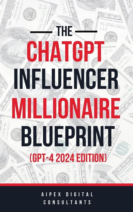 The ChatGPT Online Influencer Millionaire Blueprint GPT4 2024 Edition