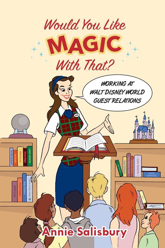 Would You Like Magic with That?: Working at Walt Disney World Guest Relations