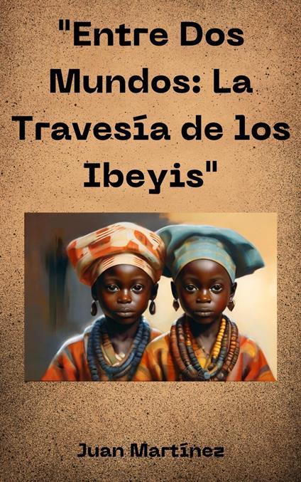 "Entre Dos Mundos: La Travesía de los Ibeyis"